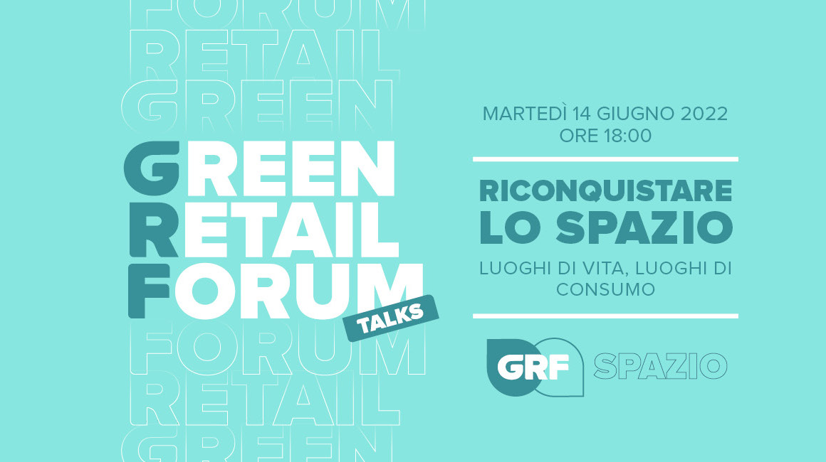 Green Retail Talk - 2° appuntamento: Luoghi di vita, luoghi di consumo